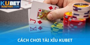 Cách chơi tài xỉu Kubet vui và thắng lớn