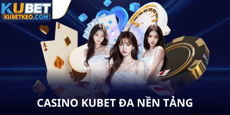 Casino Kubet đa nền tảng