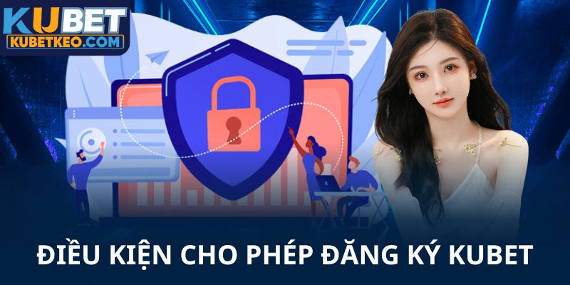 Điều kiện đăng ký Kubet