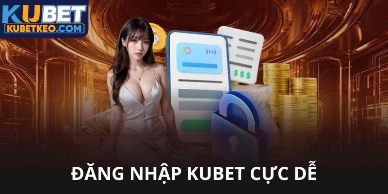 Đăng nhập Kubet cực dễ dàng