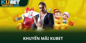 Khuyến mãi Kubet hấp dẫn và nhiều vô kể