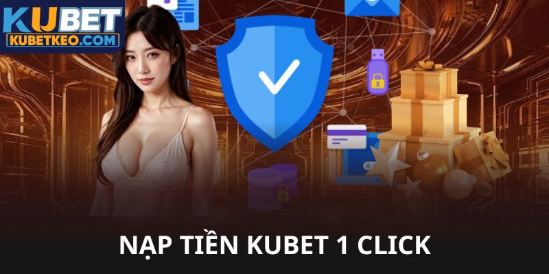 Nạp tiền Kubet chỉ bằng 1 click