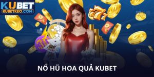Nổ hũ hoa quả kubet mãi đỉnh