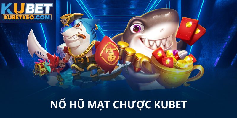 Nổ hũ mạt chược Kubet tiền đầy túi trong tích tắc