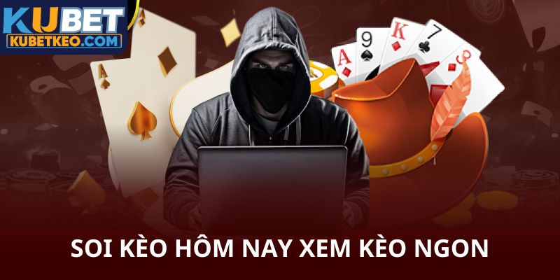 Soi kèo hôm nay xem kèo ngon Kubet