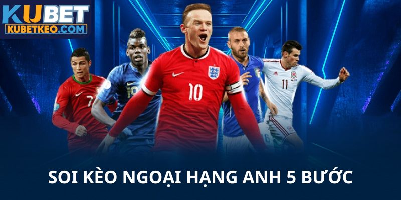 Soi kèo ngoại hạng anh trong 5 bước