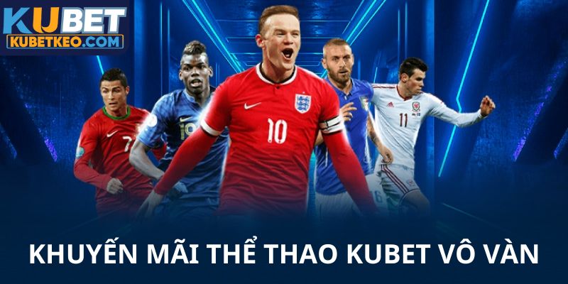 Vô vàng khuyến mãi cho thể thao Kubet