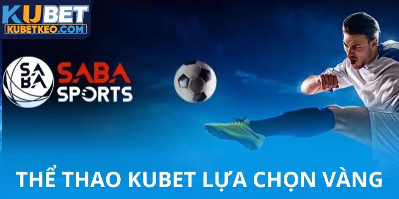Thể thao Kubet lựa chọng vàng
