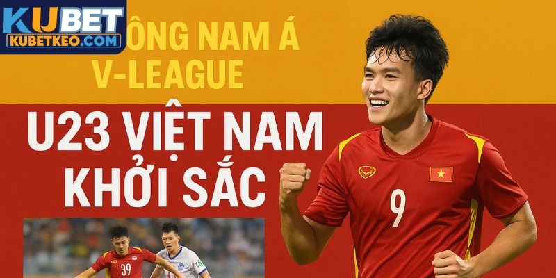 Tin thể thao đầu tuần Kubet về U23 Việt Nam