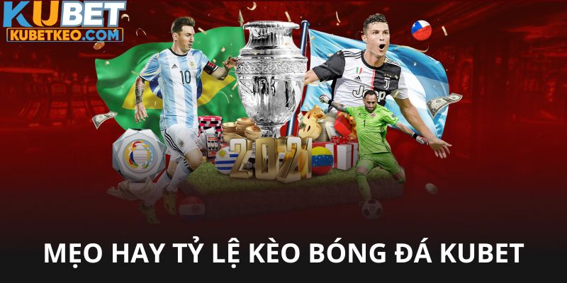 Mẹo hay khi áp dụng tỷ lệ kèo bóng đá Kubet